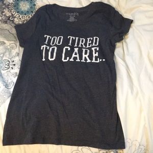 “too tired to care” t-shirt